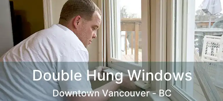  Double Hung Windows Downtown Vancouver - BC