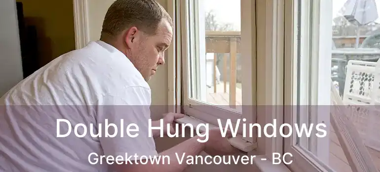  Double Hung Windows Greektown Vancouver - BC