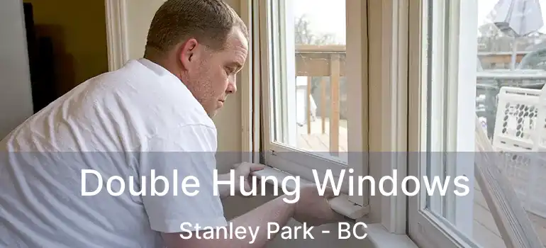  Double Hung Windows Stanley Park - BC