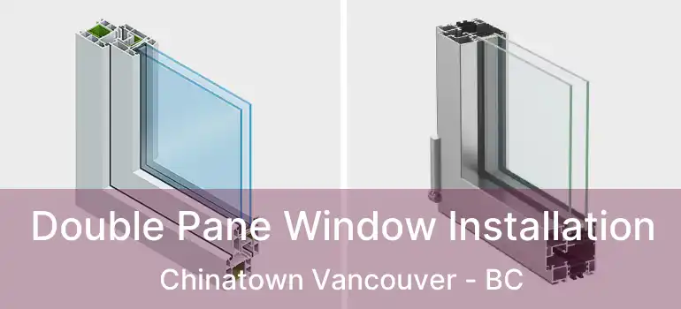  Double Pane Window Installation Chinatown Vancouver - BC