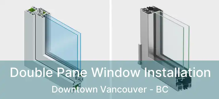  Double Pane Window Installation Downtown Vancouver - BC