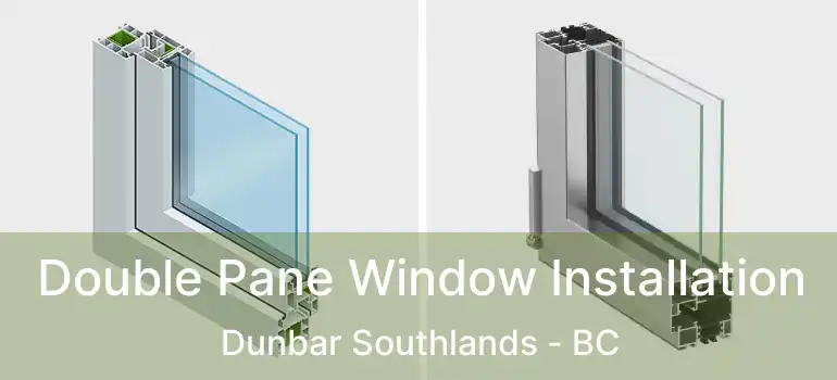  Double Pane Window Installation Dunbar Southlands - BC
