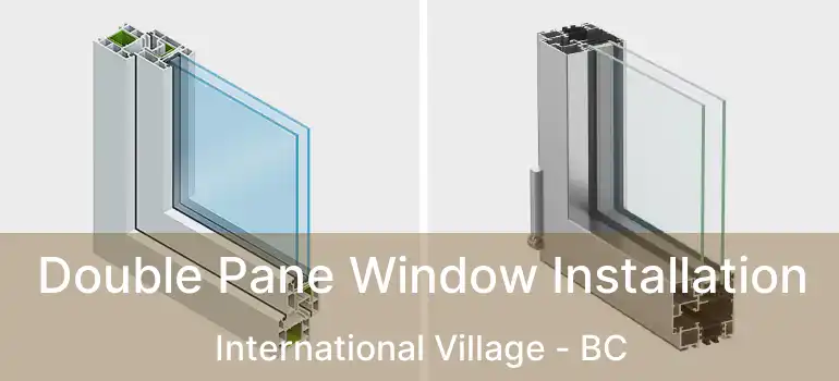  Double Pane Window Installation International Village - BC