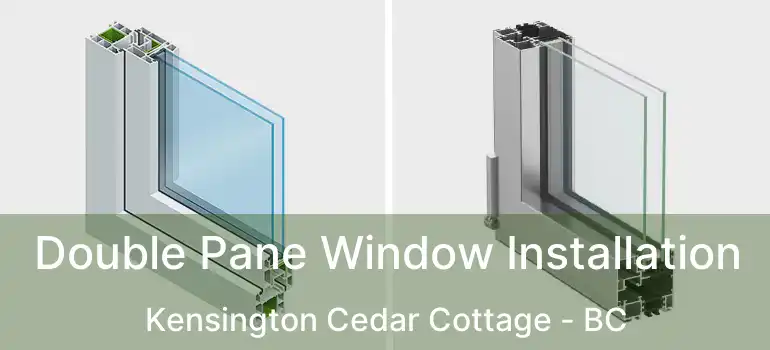  Double Pane Window Installation Kensington Cedar Cottage - BC