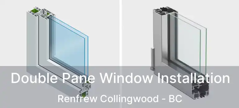  Double Pane Window Installation Renfrew Collingwood - BC