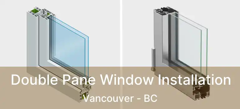  Double Pane Window Installation Vancouver - BC