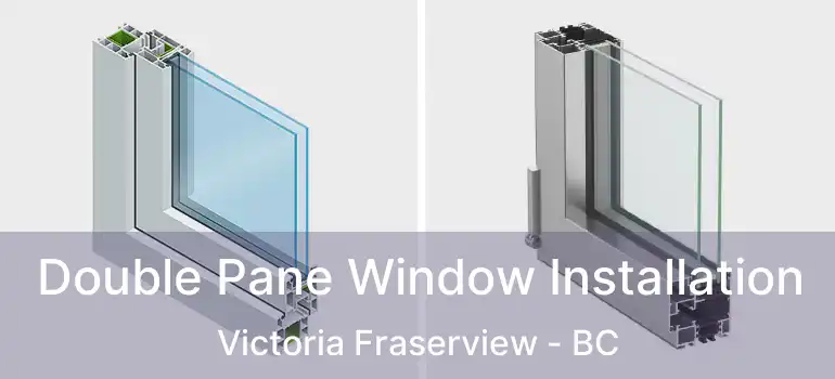  Double Pane Window Installation Victoria Fraserview - BC