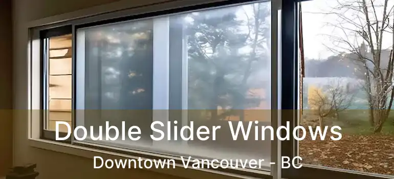  Double Slider Windows Downtown Vancouver - BC