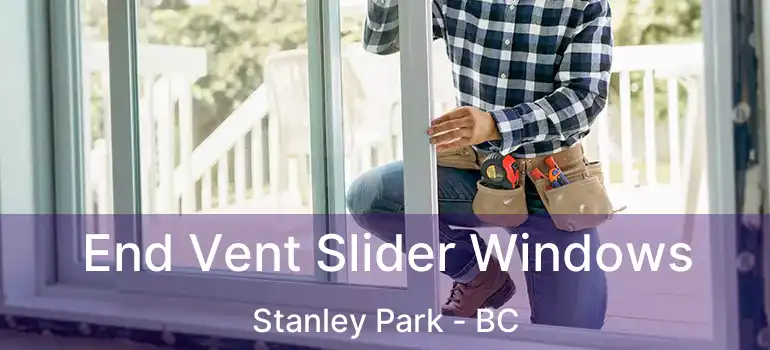  End Vent Slider Windows Stanley Park - BC