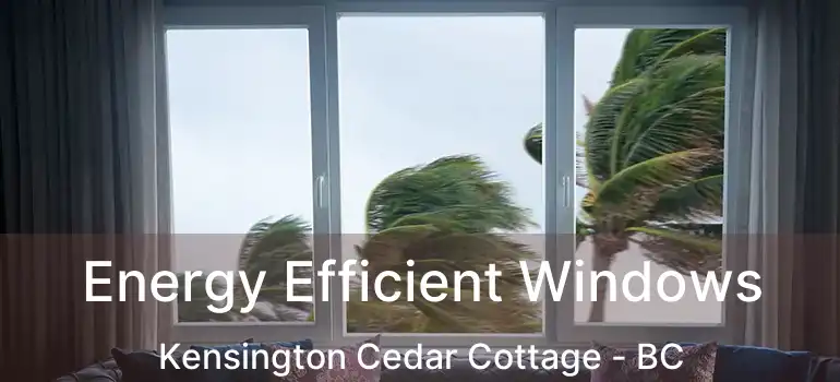  Energy Efficient Windows Kensington Cedar Cottage - BC
