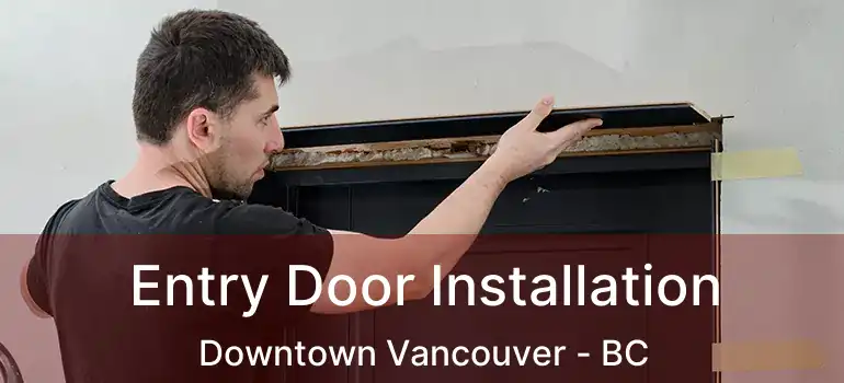  Entry Door Installation Downtown Vancouver - BC