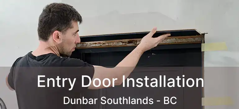  Entry Door Installation Dunbar Southlands - BC