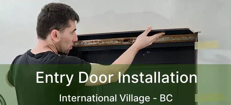  Entry Door Installation International Village - BC