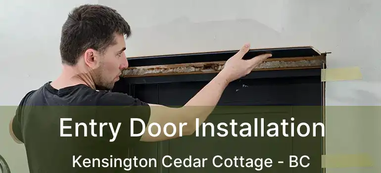  Entry Door Installation Kensington Cedar Cottage - BC