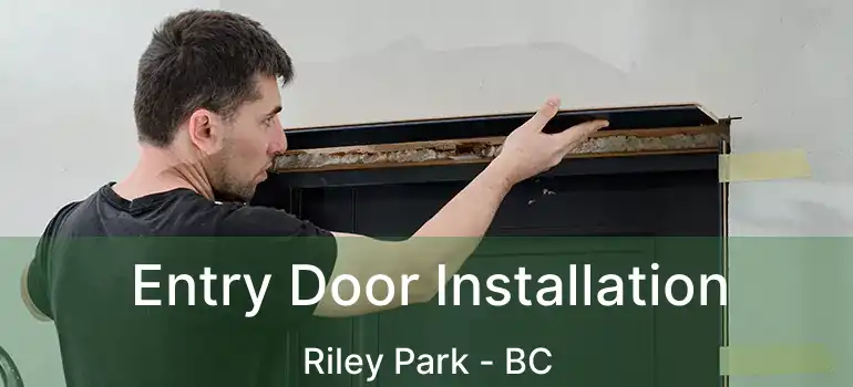  Entry Door Installation Riley Park - BC