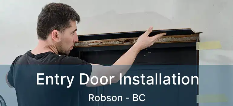  Entry Door Installation Robson - BC