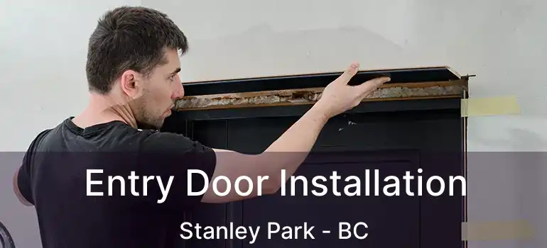  Entry Door Installation Stanley Park - BC