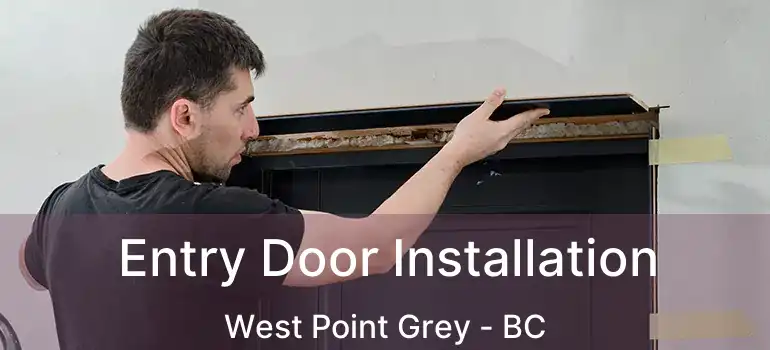  Entry Door Installation West Point Grey - BC