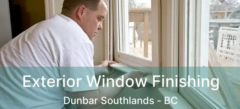  Exterior Window Finishing Dunbar Southlands - BC