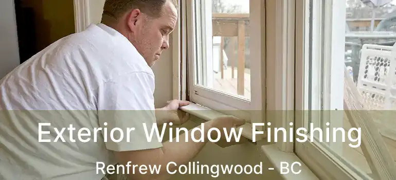  Exterior Window Finishing Renfrew Collingwood - BC