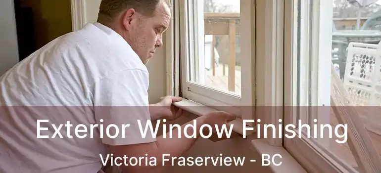  Exterior Window Finishing Victoria Fraserview - BC