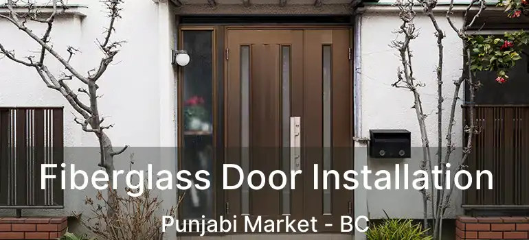  Fiberglass Door Installation Punjabi Market - BC