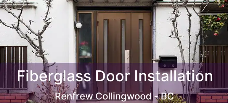  Fiberglass Door Installation Renfrew Collingwood - BC