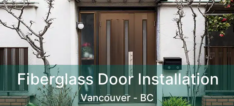  Fiberglass Door Installation Vancouver - BC