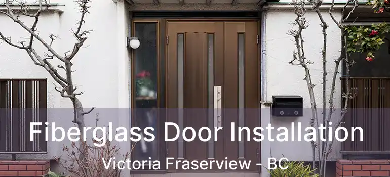  Fiberglass Door Installation Victoria Fraserview - BC