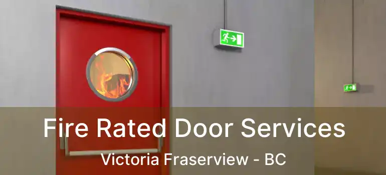  Fire Rated Door Services Victoria Fraserview - BC