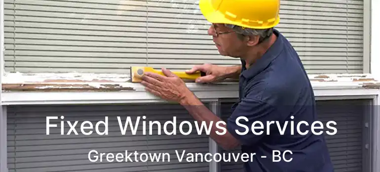  Fixed Windows Services Greektown Vancouver - BC