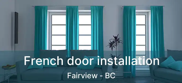  French door installation Fairview - BC