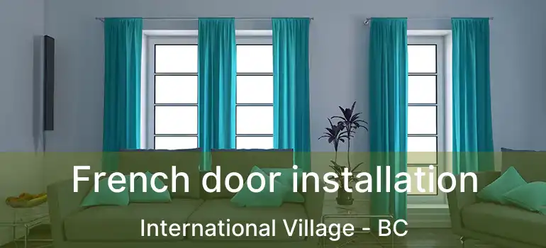  French door installation International Village - BC