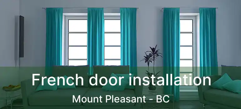  French door installation Mount Pleasant - BC