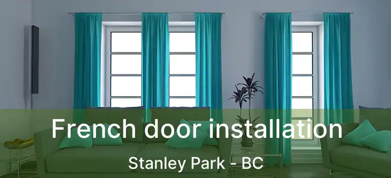  French door installation Stanley Park - BC