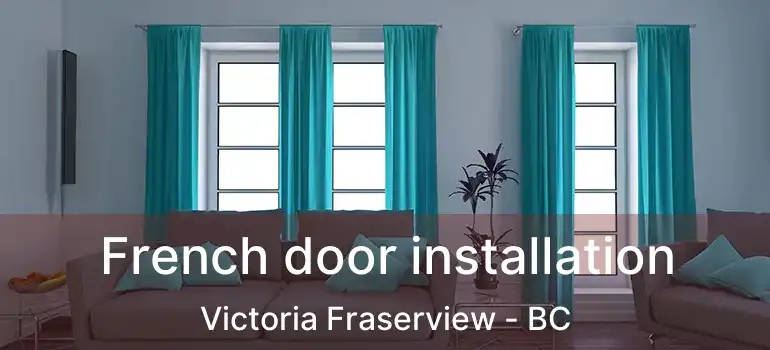  French door installation Victoria Fraserview - BC