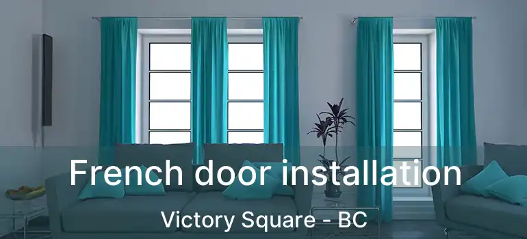  French door installation Victory Square - BC