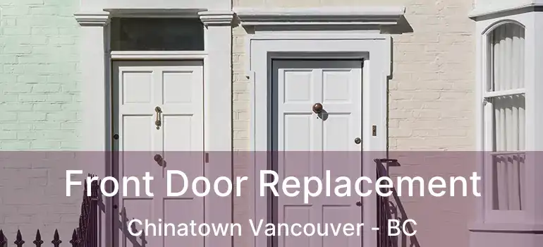  Front Door Replacement Chinatown Vancouver - BC