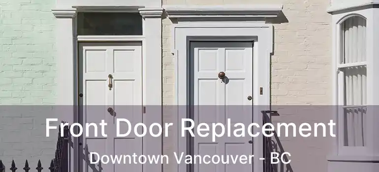  Front Door Replacement Downtown Vancouver - BC