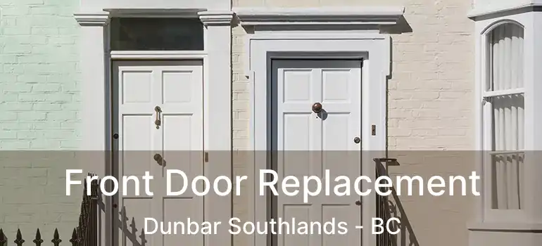  Front Door Replacement Dunbar Southlands - BC