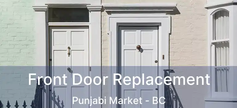  Front Door Replacement Punjabi Market - BC