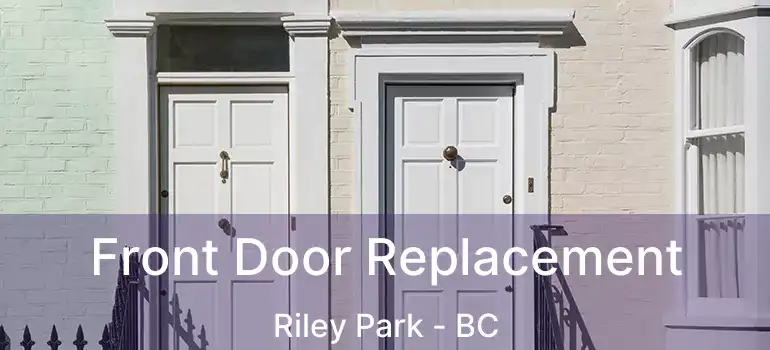  Front Door Replacement Riley Park - BC