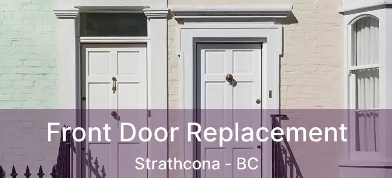  Front Door Replacement Strathcona - BC
