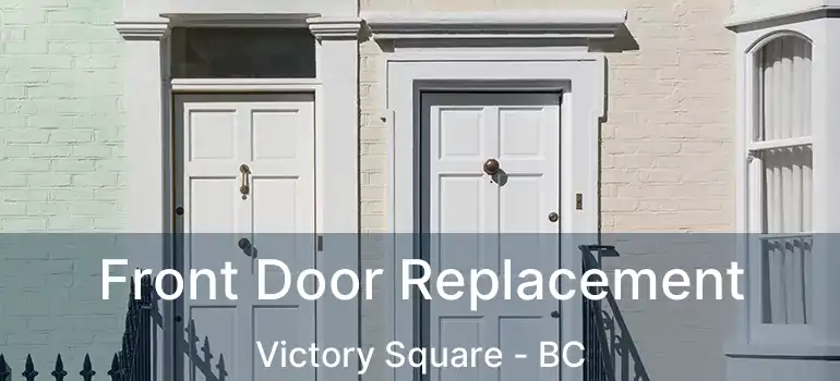  Front Door Replacement Victory Square - BC