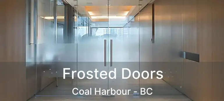  Frosted Doors Coal Harbour - BC