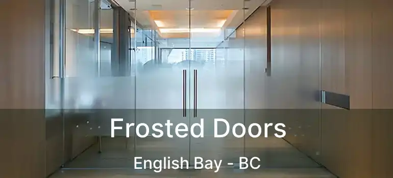  Frosted Doors English Bay - BC