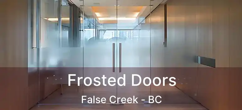  Frosted Doors False Creek - BC