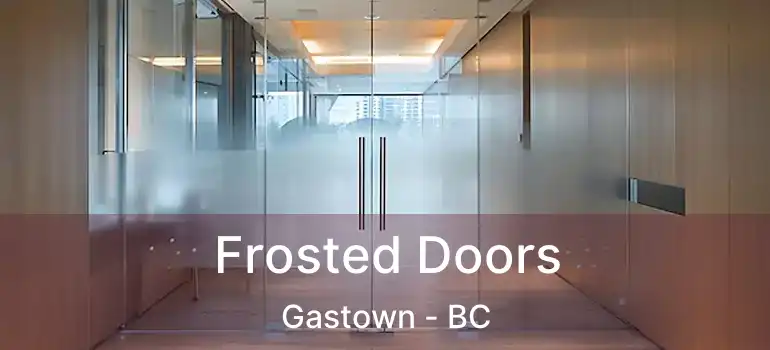  Frosted Doors Gastown - BC