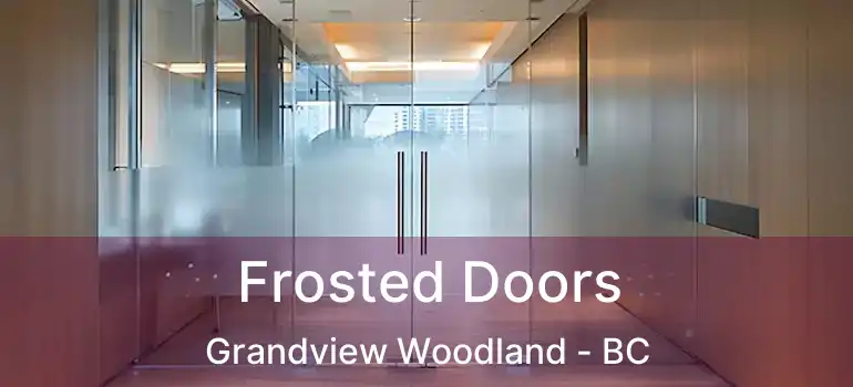  Frosted Doors Grandview Woodland - BC