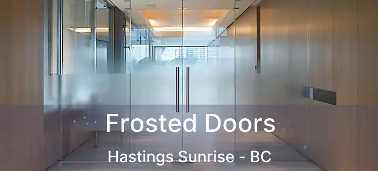  Frosted Doors Hastings Sunrise - BC